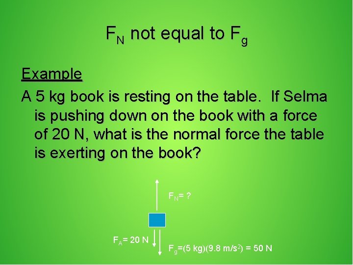 FN not equal to Fg Example A 5 kg book is resting on the