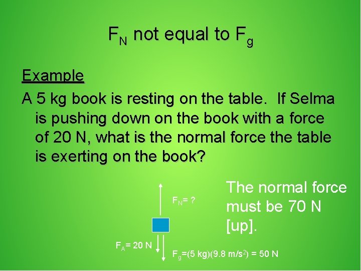 FN not equal to Fg Example A 5 kg book is resting on the