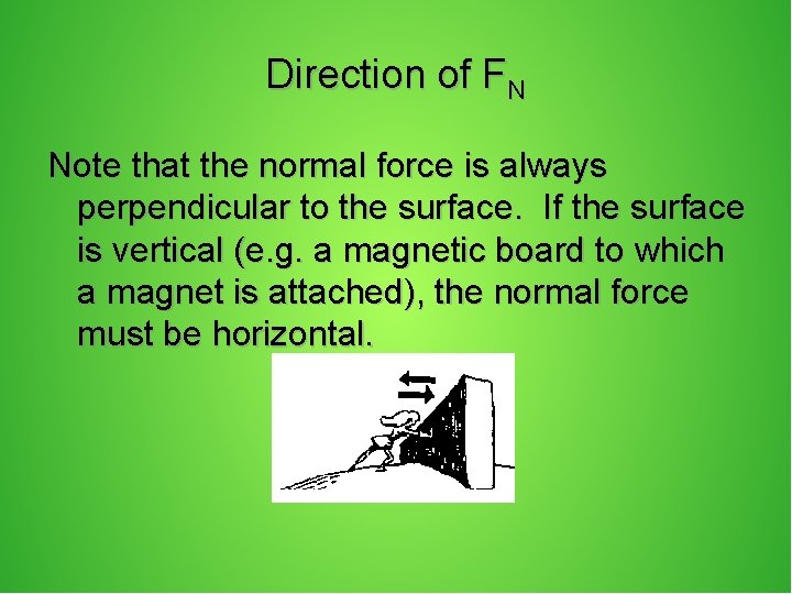 Direction of FN Note that the normal force is always perpendicular to the surface.
