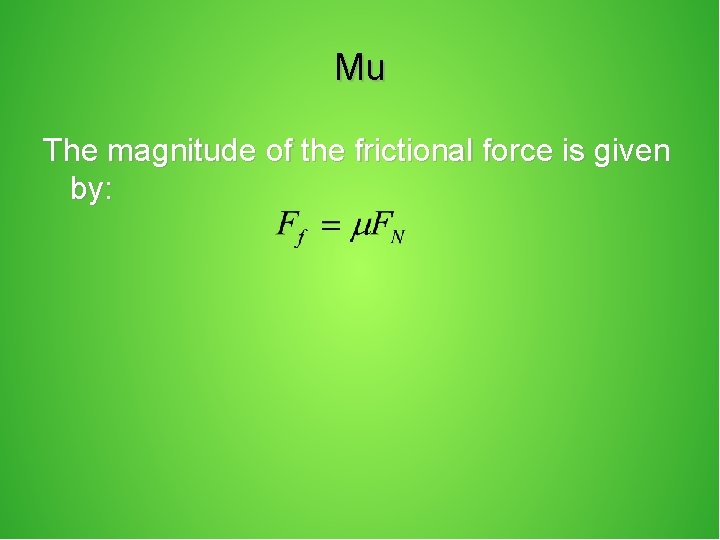 Mu The magnitude of the frictional force is given by: 
