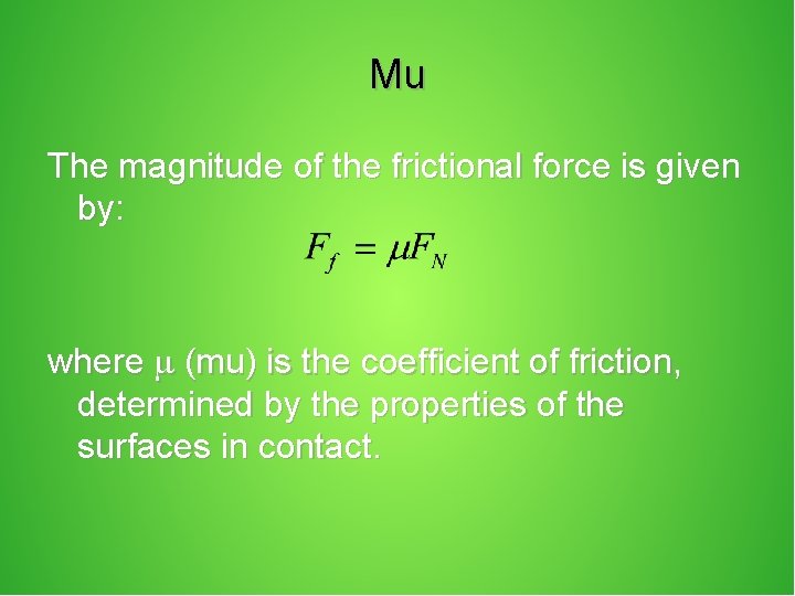 Mu The magnitude of the frictional force is given by: where (mu) is the