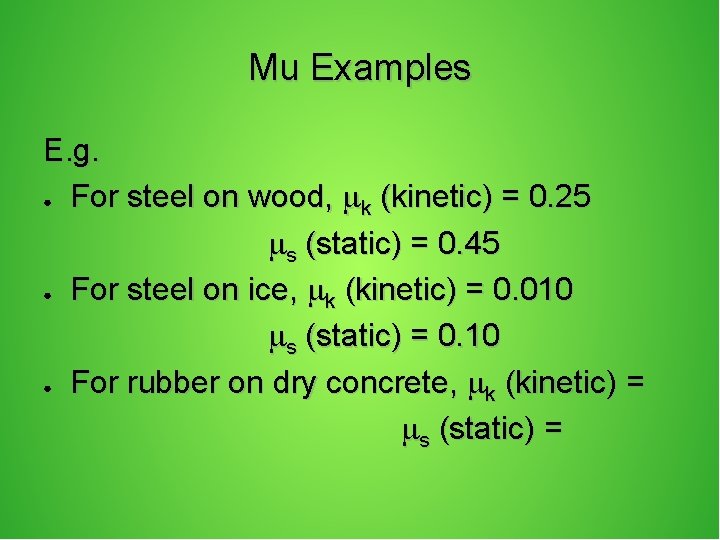 Mu Examples E. g. ● For steel on wood, (kinetic) = 0. 25 k