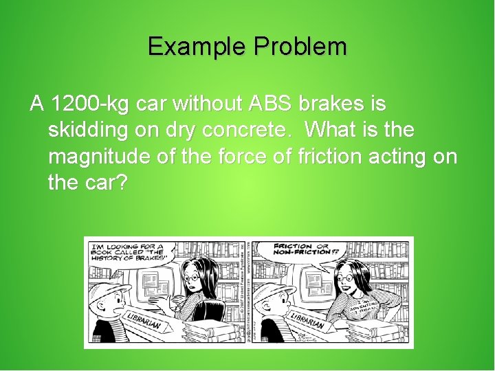 Example Problem A 1200 -kg car without ABS brakes is skidding on dry concrete.