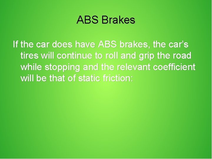 ABS Brakes If the car does have ABS brakes, the car’s tires will continue