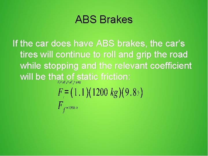 ABS Brakes If the car does have ABS brakes, the car’s tires will continue