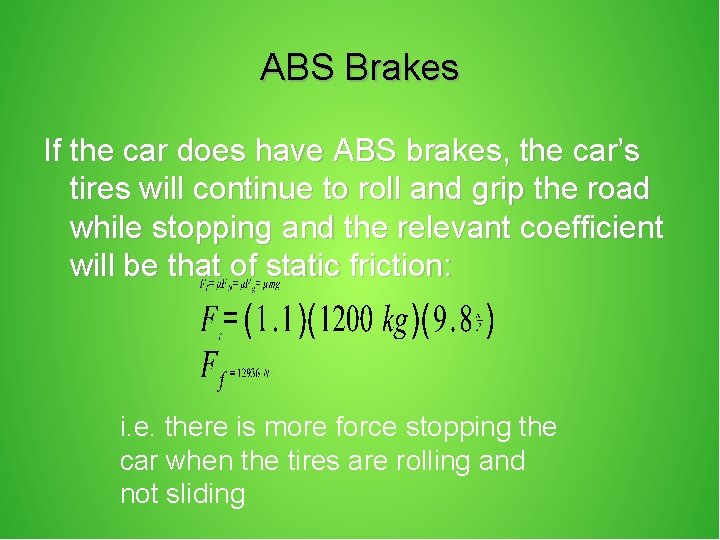 ABS Brakes If the car does have ABS brakes, the car’s tires will continue