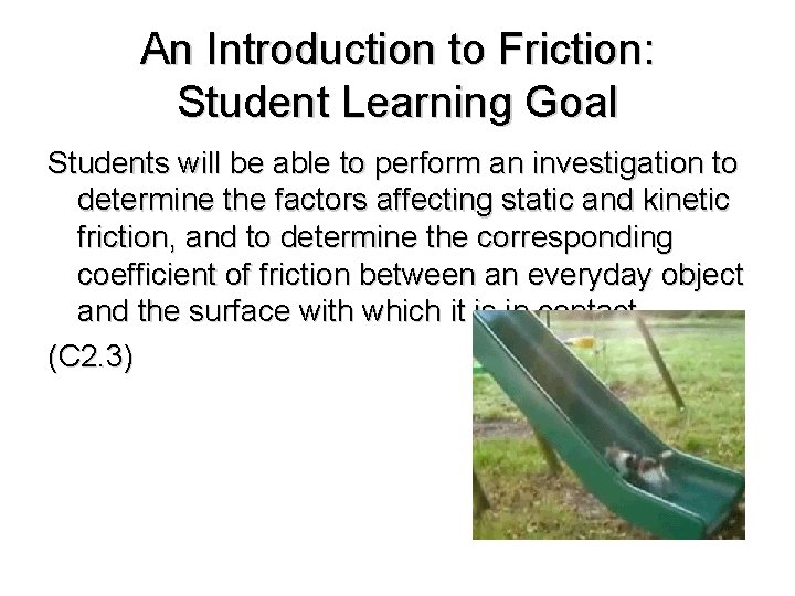 An Introduction to Friction: Student Learning Goal Students will be able to perform an
