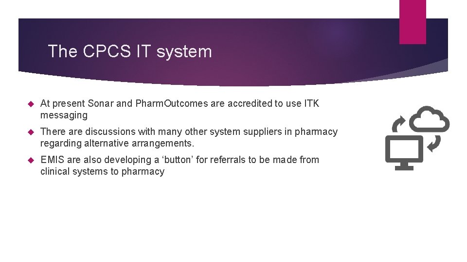 The CPCS IT system At present Sonar and Pharm. Outcomes are accredited to use