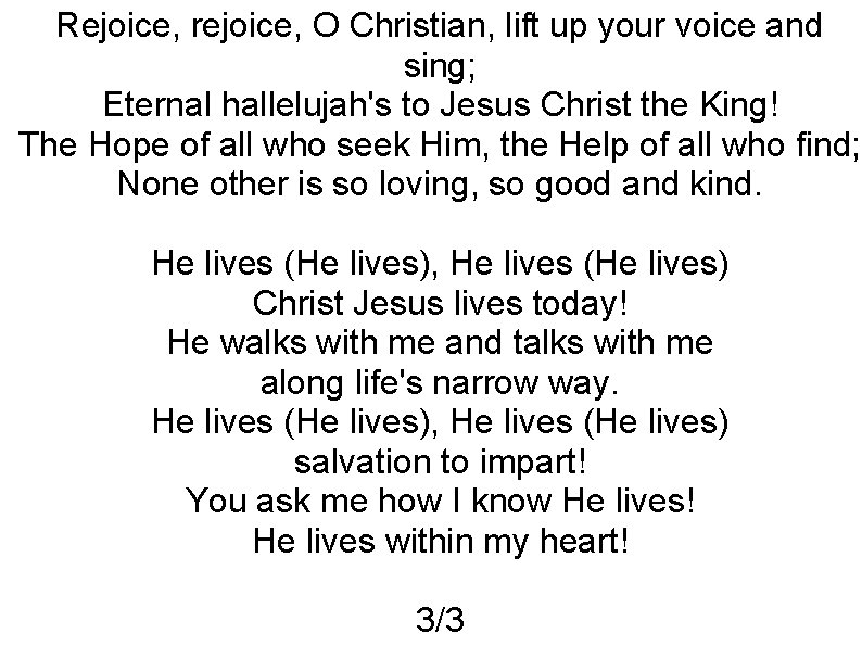 Rejoice, rejoice, O Christian, lift up your voice and sing; Eternal hallelujah's to Jesus