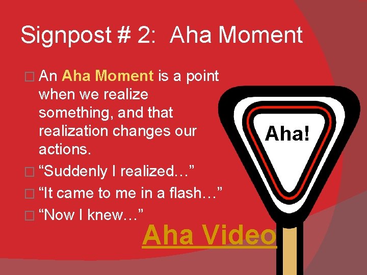 Signpost # 2: Aha Moment � An Aha Moment is a point when we