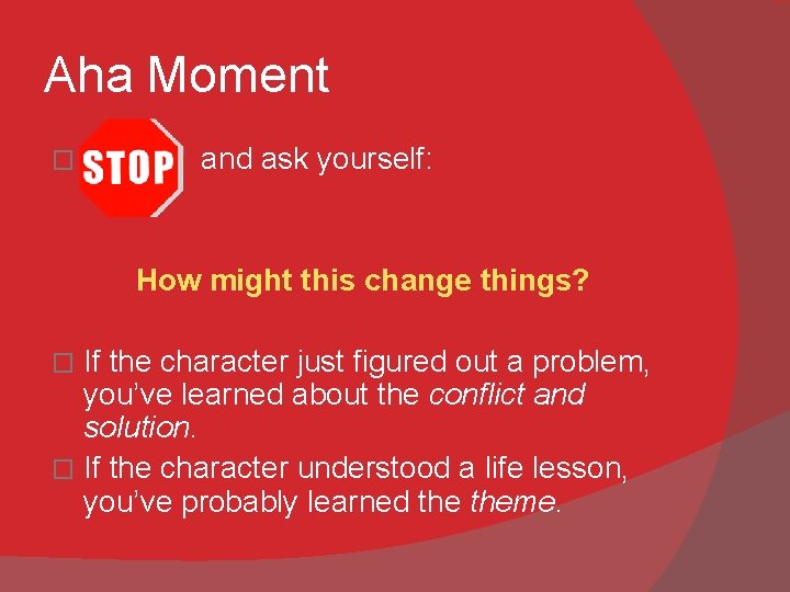 Aha Moment � STOP and ask yourself: How might this change things? If the