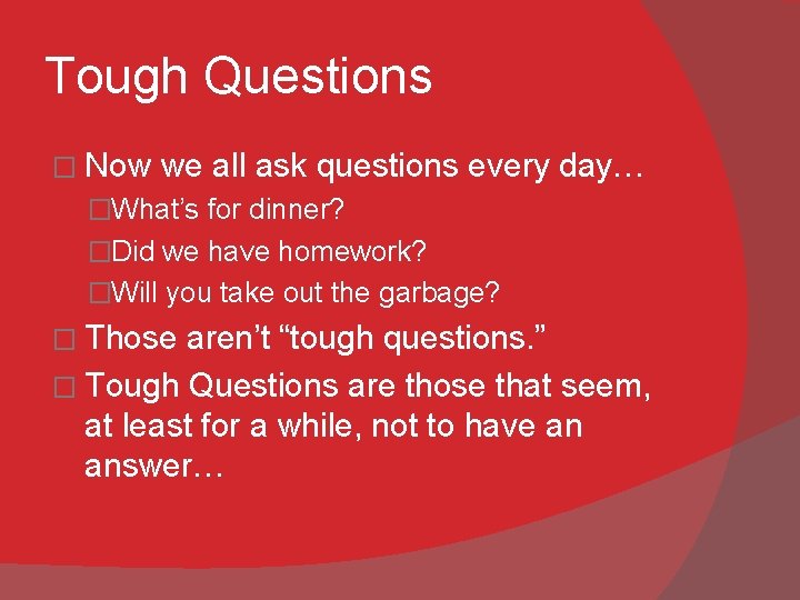 Tough Questions � Now we all ask questions every day… �What’s for dinner? �Did