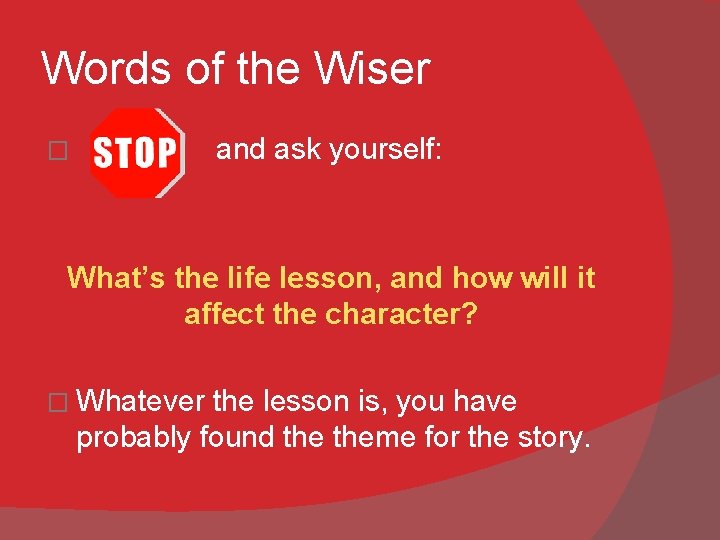 Words of the Wiser � STOP and ask yourself: What’s the life lesson, and
