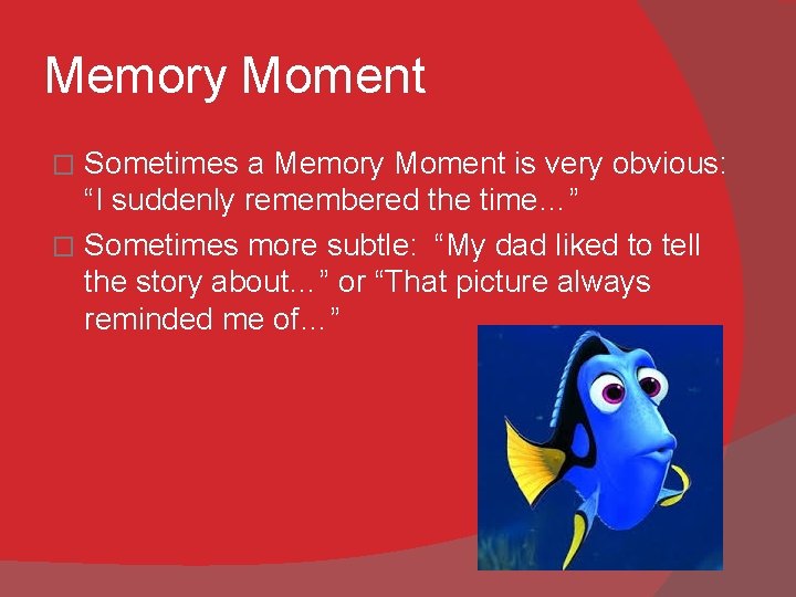 Memory Moment Sometimes a Memory Moment is very obvious: “I suddenly remembered the time…”