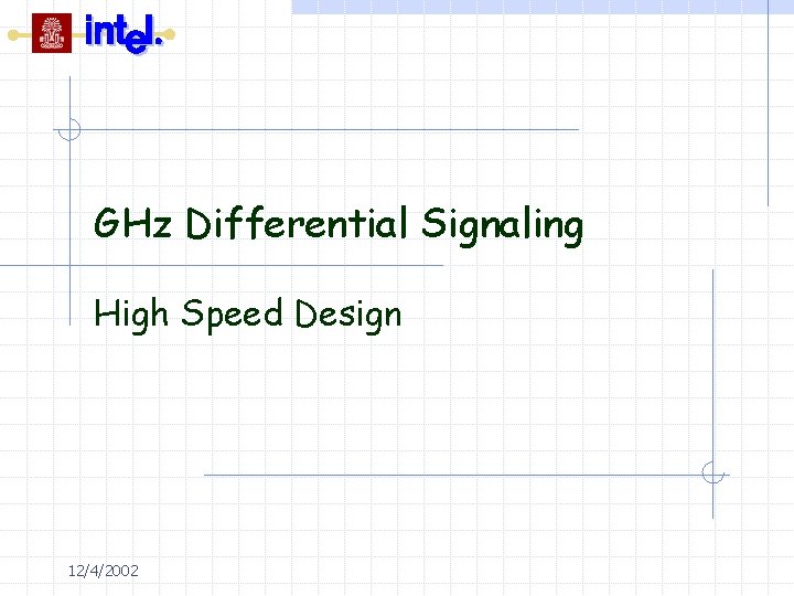 GHz Differential Signaling High Speed Design 12/4/2002 