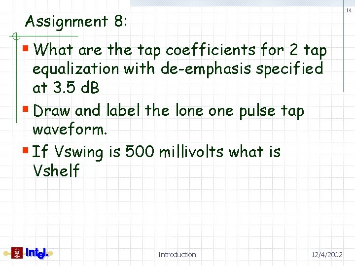 14 Assignment 8: § What are the tap coefficients for 2 tap equalization with