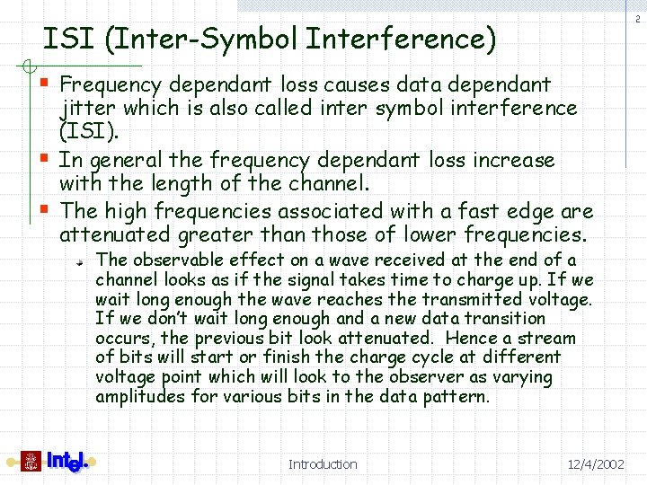 2 ISI (Inter-Symbol Interference) § Frequency dependant loss causes data dependant § § jitter
