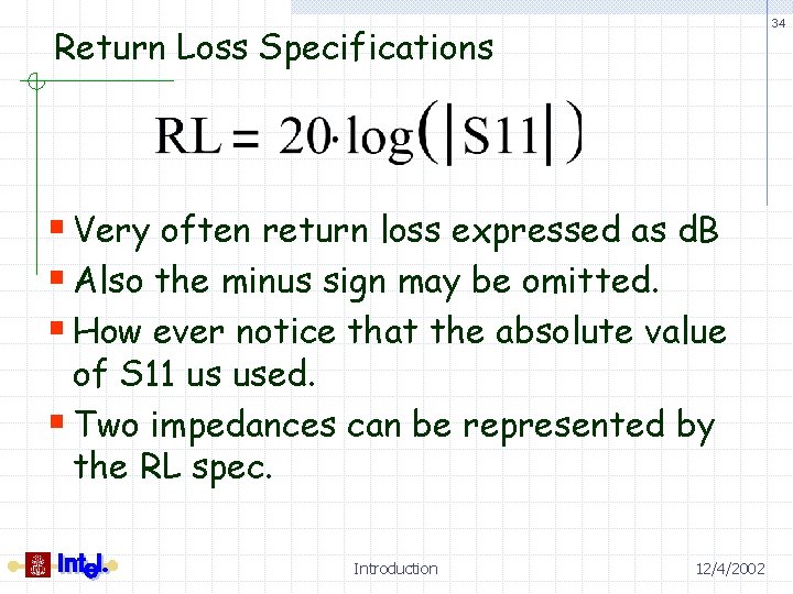 34 Return Loss Specifications § Very often return loss expressed as d. B §