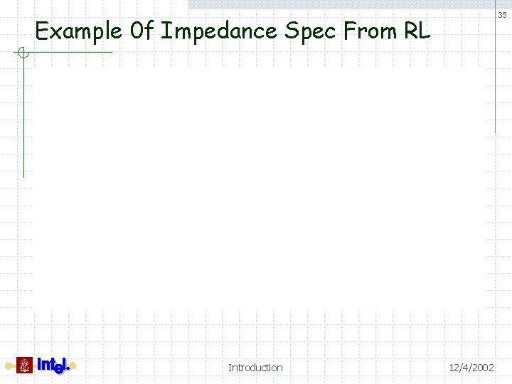 35 Example 0 f Impedance Spec From RL Introduction 12/4/2002 