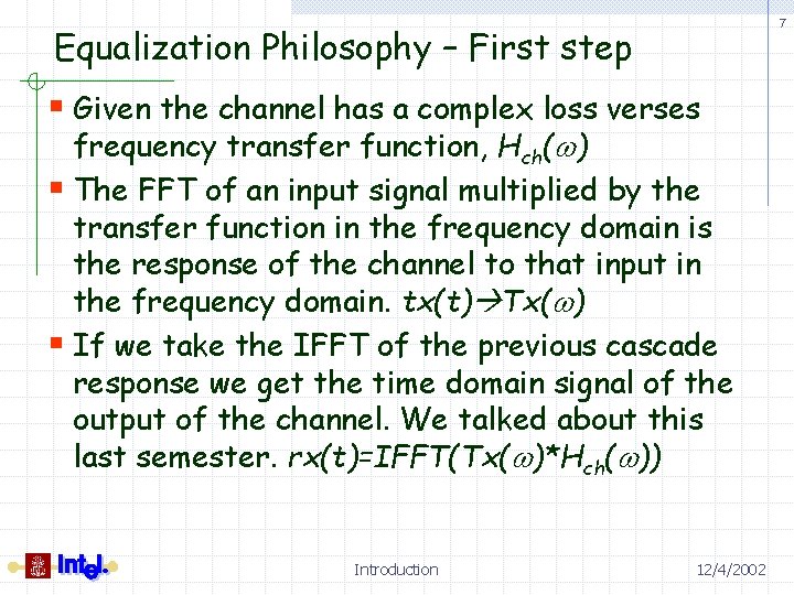 7 Equalization Philosophy – First step § Given the channel has a complex loss