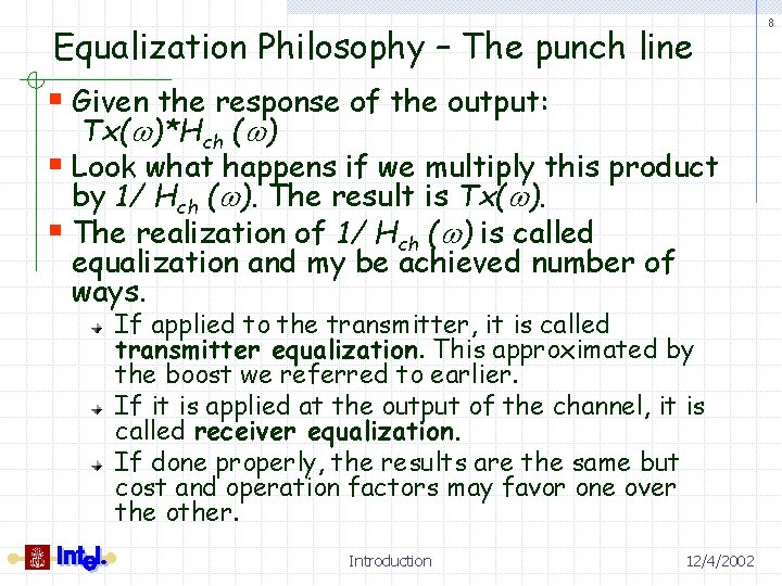 Equalization Philosophy – The punch line § Given the response of the output: Tx(w)*Hch