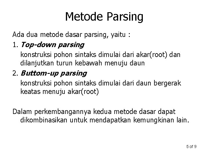 Metode Parsing Ada dua metode dasar parsing, yaitu : 1. Top-down parsing konstruksi pohon