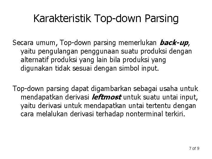 Karakteristik Top-down Parsing Secara umum, Top-down parsing memerlukan back-up, yaitu pengulangan penggunaan suatu produksi