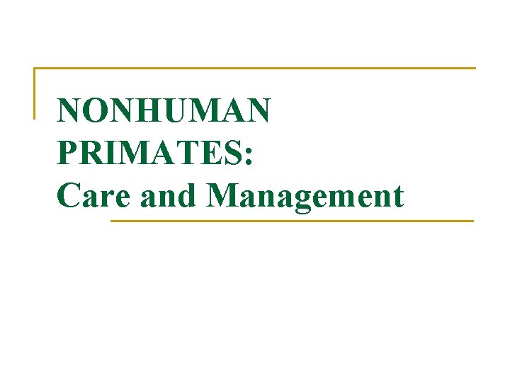 NONHUMAN PRIMATES: Care and Management 