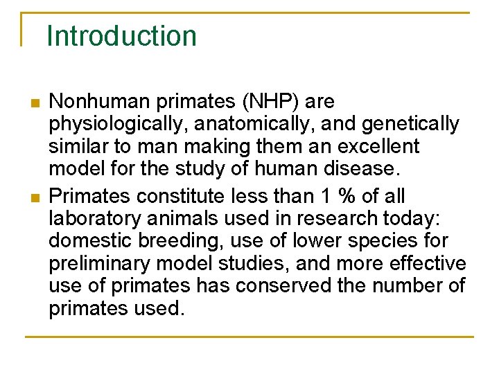 Introduction n n Nonhuman primates (NHP) are physiologically, anatomically, and genetically similar to man