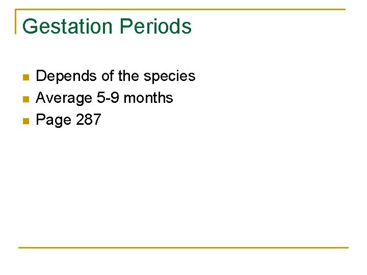 Gestation Periods n n n Depends of the species Average 5 -9 months Page