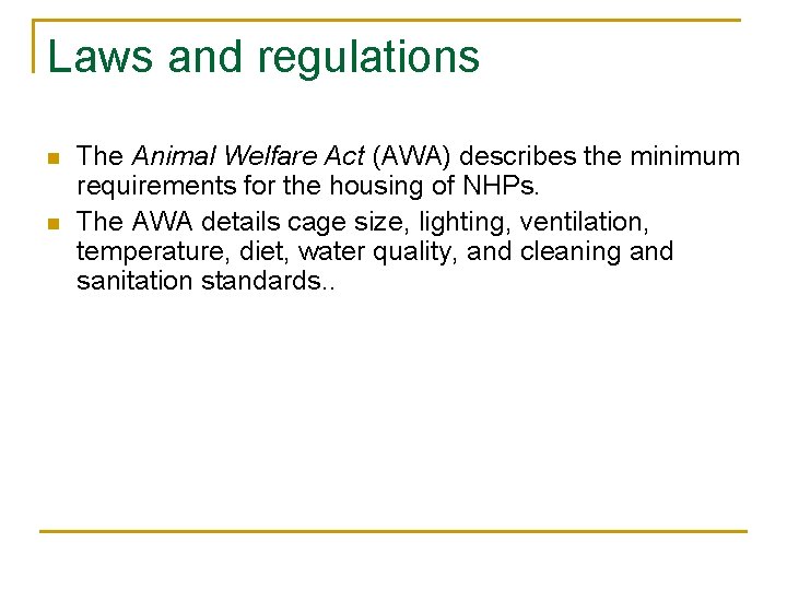 Laws and regulations n n The Animal Welfare Act (AWA) describes the minimum requirements