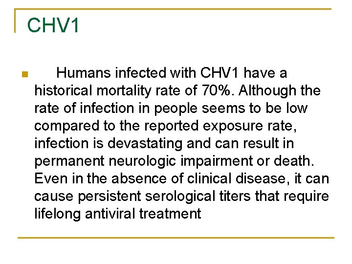 CHV 1 n Humans infected with CHV 1 have a historical mortality rate of