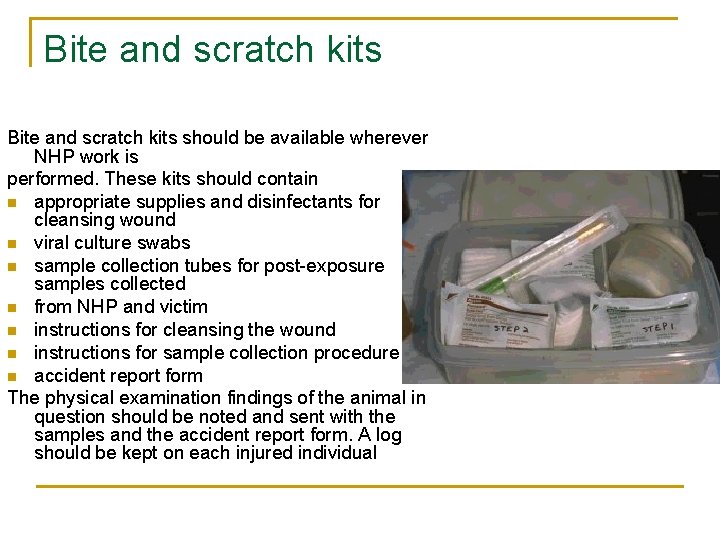 Bite and scratch kits should be available wherever NHP work is performed. These kits