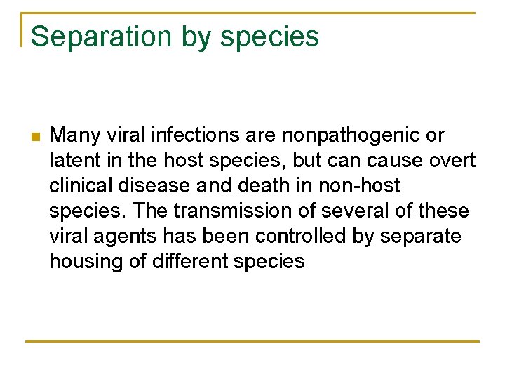 Separation by species n Many viral infections are nonpathogenic or latent in the host