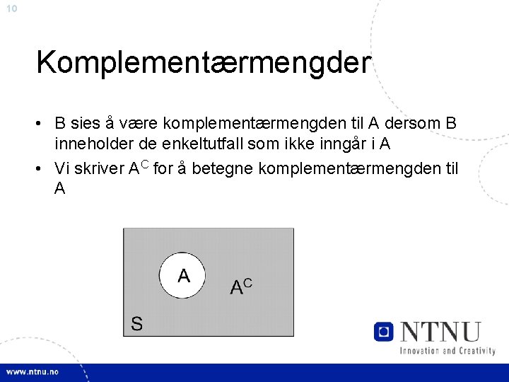 10 Komplementærmengder • B sies å være komplementærmengden til A dersom B inneholder de