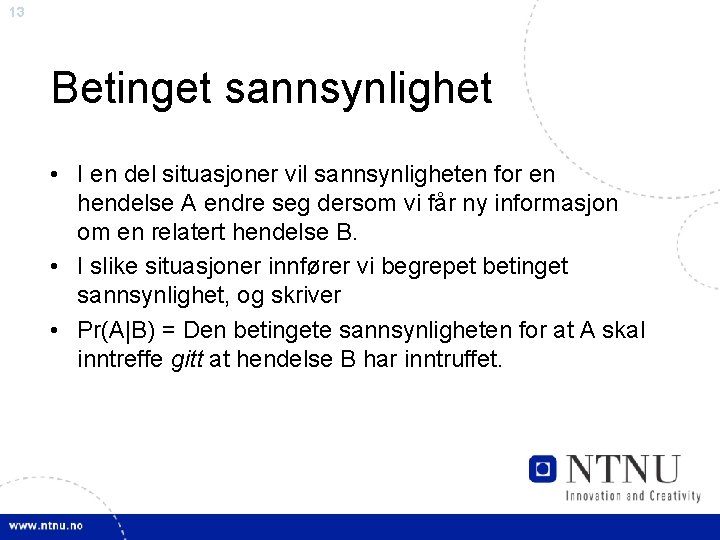 13 Betinget sannsynlighet • I en del situasjoner vil sannsynligheten for en hendelse A