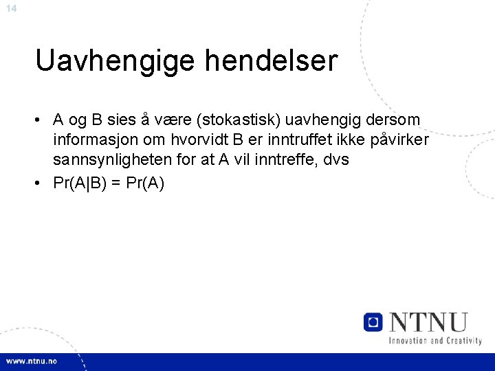 14 Uavhengige hendelser • A og B sies å være (stokastisk) uavhengig dersom informasjon