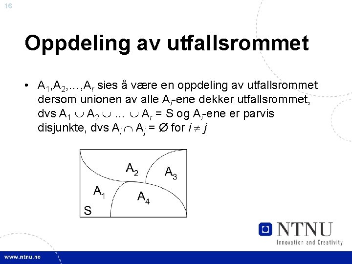 16 Oppdeling av utfallsrommet • A 1, A 2, …, Ar sies å være