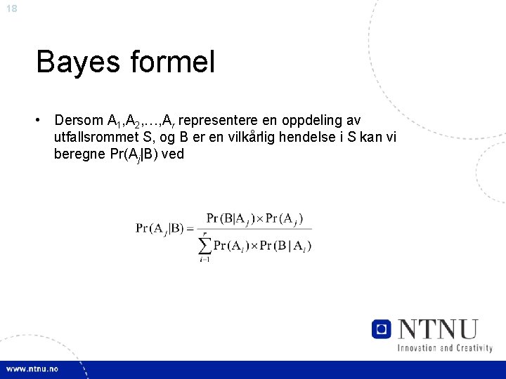 18 Bayes formel • Dersom A 1, A 2, …, Ar representere en oppdeling