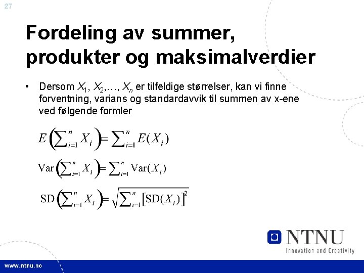 27 Fordeling av summer, produkter og maksimalverdier • Dersom X 1, X 2, …,