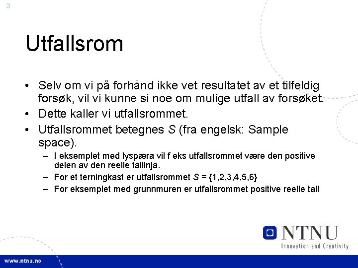 3 Utfallsrom • Selv om vi på forhånd ikke vet resultatet av et tilfeldig