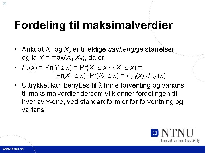 31 Fordeling til maksimalverdier • Anta at X 1 og X 2 er tilfeldige