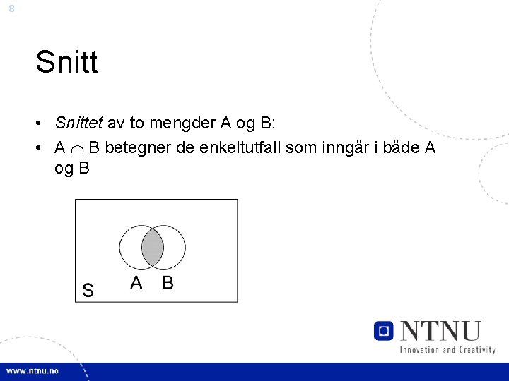 8 Snitt • Snittet av to mengder A og B: • A B betegner