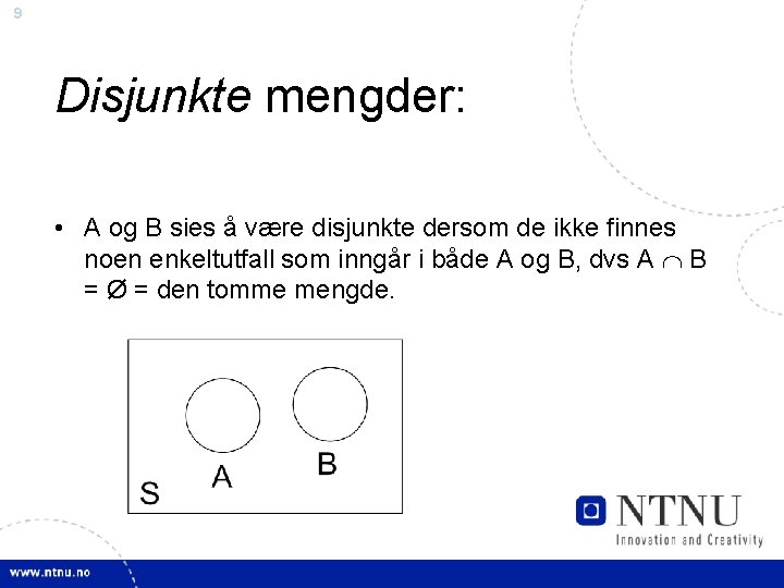 9 Disjunkte mengder: • A og B sies å være disjunkte dersom de ikke