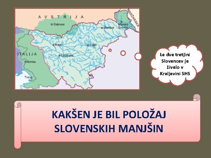 Le dve tretjini Slovencev je živelo v Kraljevini SHS KAKŠEN JE BIL POLOŽAJ SLOVENSKIH