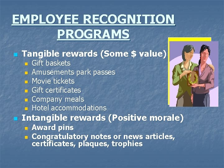 EMPLOYEE RECOGNITION PROGRAMS n Tangible rewards (Some $ value) n n n n Gift