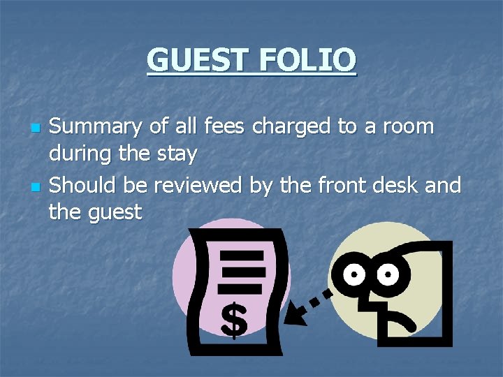 GUEST FOLIO n n Summary of all fees charged to a room during the