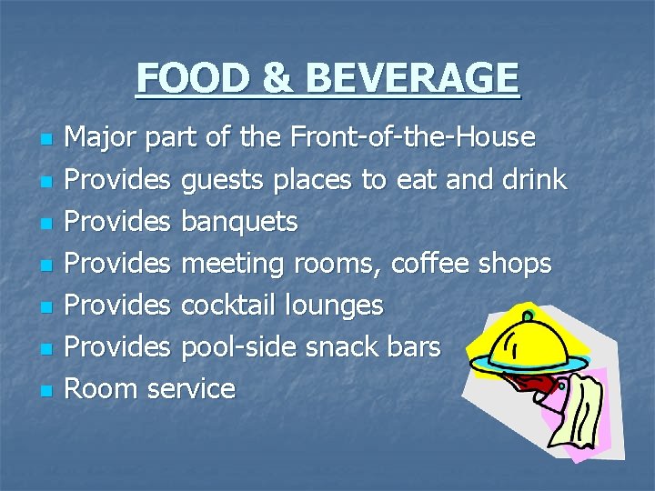 FOOD & BEVERAGE n n n n Major part of the Front-of-the-House Provides guests