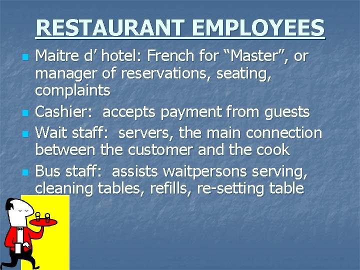 RESTAURANT EMPLOYEES n n Maitre d’ hotel: French for “Master”, or manager of reservations,