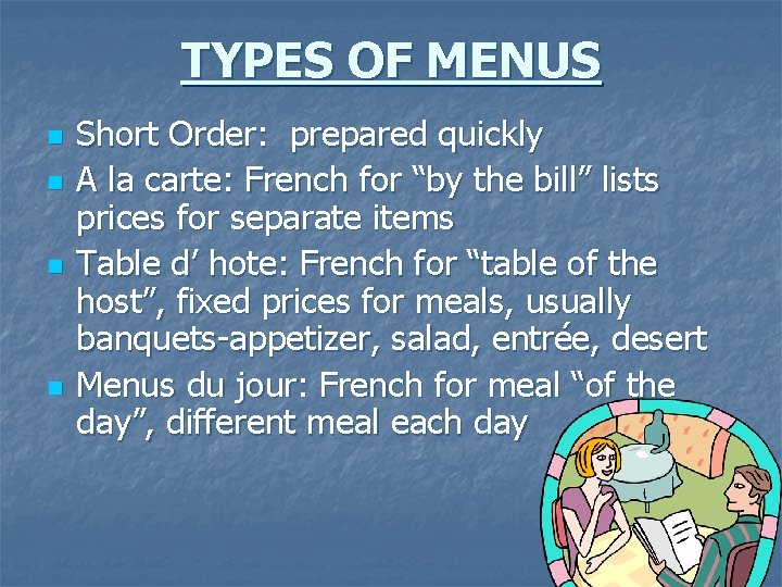 TYPES OF MENUS n n Short Order: prepared quickly A la carte: French for